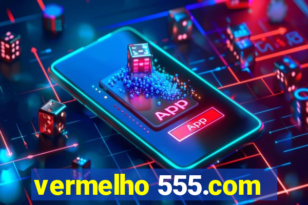 vermelho 555.com